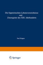 book Die Eppsteinschen Lehensverzeichnisse und Zinsregister des XIII. Jahrhunderts: Nach dem Eppsteinschen Lehenbuche mit Beiträgen zur Ältesten Geschichte des Hauses Eppstein und mit Einer Karte