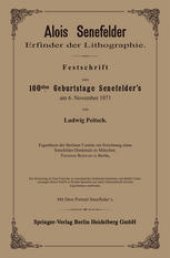 book Alois Senefelder Erfinder der Lithographie: Festschrift zum 100sten Geburtstage Senefelder’s am 6. November 1871