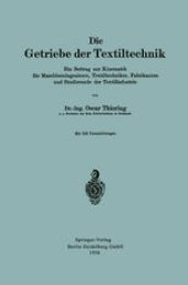 book Die Getriebe der Textiltechnik: Ein Beitrag zur Kinematik für Maschineningenieure, Textiltechniker, Fabrikanten und Studierende der Textilindustrie