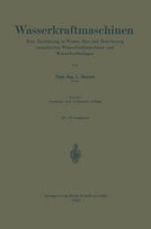 book Wasserkraftmaschinen: Eine Einführung in Wesen, Bau und Berechnung neuzeitlicher Wasserkraftmaschinen und Wasserkraftanlagen