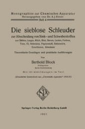 book Die sieblose Schleuder zur Abscheidung von Sink- und Schwebestoffen aus Säften, Laugen, Milch, Blut, Serum, Lacken, Farben, Teer, Öl, Hefewürze, Papierstoff, Stärkemilch, Erzschlamm, Abwässer: Theoretische Grundlagen und praktische Ausführungen