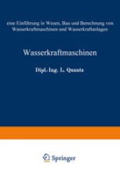 book Wasserkraftmaschinen: Eine Einführung in Wesen, Bau und Berechnung von Wasserkraftmaschinen und Wasserkraftanlagen