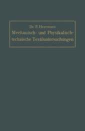 book Mechanisch- und Physikalisch-technische Textil-Untersuchungen: Mit besonderer Berücksichtigung amtlicher Prüfverfahren und Lieferungsbedingungen, sowie des Deutschen Zolltarifs