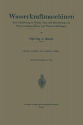 book Wasserkraftmaschinen: Eine Einführung in Wesen, Bau und Berechnung von Wasserkraftmaschinen und Wasserkraftanlagen