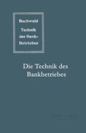 book Die Technik des Bankbetriebes: Ein Hand- und Lehrbuch des praktischen Bank- und Börsenwesens