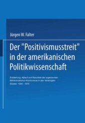 book Der ‚Positivismusstreit‘ in der amerikanischen Politikwissenschaft: Entstehung, Ablauf und Resultate der sogenannten Behavioralismus-Kontroverse in den Vereinigten Staaten 1945–1975