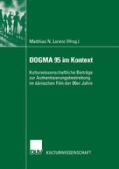 book DOGMA 95 im Kontext: Kulturwissenschaftliche Beiträge zur Authentisierungsbestrebung im dänischen Film der 90er Jahre