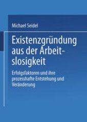 book Existenzgründung aus der Arbeitslosigkeit: Erfolgsfaktoren und ihre prozesshafte Entstehung und Veränderung