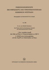 book I. Der verstärkte Angriff des Zinks auf Eisen im Temperaturgebiet um 500°C II. Einfluß eines Antimongehaltes auf den Angriff von Zinkschmelzen auf Eisen