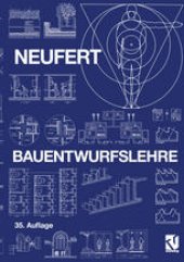 book Bauentwurfslehre: Grundlagen, Normen, Vorschriften über Anlage, Bau, Gestaltung, Raumbedarf, Raumbeziehungen, Maße für Gebäude, Räume, Einrichtungen, Geräte mit dem Menschen als Maß und Ziel. Handbuch für den Baufachmann, Bauherrn, Lehrenden und Lernenden