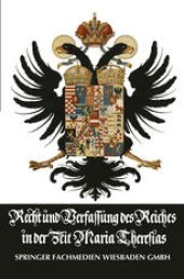 book Recht und Verfassung des Reiches in der Zeit Maria Theresias: Die Vorträge zum Unterricht des Erzherzogs Joseph im Natur- und Völkerrecht sowie im Deutschen Staats- und Lehnrecht