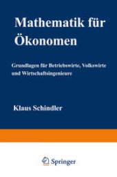 book Mathematik für Ökonomen: Grundlagen für Betriebswirte, Volkswirte und Wirtschaftsingenieure