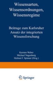 book Wissensarten, Wissensordnungen, Wissensregime: Beiträge zum Karlsruher Ansatz der integrierten Wissensforschung