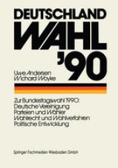 book Deutschland Wahl ’90: Zur Bundestagswahl 1990: Deutsche Vereinigung Parteien und Wähler Wahlrecht und Wahlverfahren Politischen Entwicklung