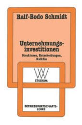 book Unternehmungsinvestitionen: Strukturen — Entscheidungen — Kalküle