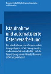 book Istaufnahme und automatisierte Datenverarbeitung: Die Istaufnahme eines Datenverarbeitungsproblems als Teil der organisatorischen Vorarbeiten im Hinblick auf die Verwendung automatisierter Datenverarbeitungsverfahren