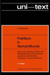 book Praktikum in Werkstoffkunde: Skriptum für Ingenieure, Metall- und Werkstoffkundler, Werkstoffwissenschaftler, Eisenhüttenleute, Fertigungs- und Umformtechniker