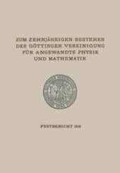 book Zum Zehnjährigen Bestehen der Göttinger Vereinigung für Angewandte Physik und Mathematik: Festbericht Enthaltend die bei der Feier AM 22. Februar 1908 Gehaltenen Reden und Ansprachen