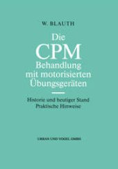 book Die CPM Behandlung mit motorisierten Übungsgeräten: Historie und heutiger Stand Praktische Hinweise