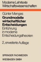 book Grundmodelle wirtschaftlicher Entscheidungen: Einführung in moderne Entscheidungstheorien unter besonderer Berücksichtigung volks- und betriebswirtschaftlicher Anwendungen