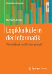 book Logikkalküle in der Informatik: Wie wird Logik vom Rechner genutzt?