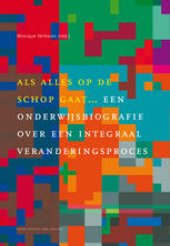 book Als alles op de schop gaat: Een onderwijsbiografie over een integraal veranderingsproces