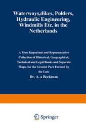 book Waterways, Dikes, Polders, Hydraulic Engineering, Windmills Etc. in the Netherlands: A most important and representative collection of historical, geographical, technical and legal books and separate maps, for the greater part formed by the late