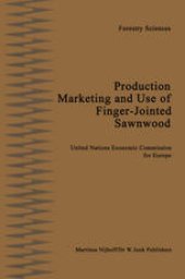 book Production, Marketing and Use of Finger-Jointed Sawnwood: Proceedings of an International Seminar organized by the Timber Committee of the United Nations Economic Commission for Europe Held at Hamar, Norway, at the invitation of the Government of Norway, 