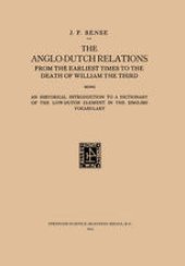 book The Anglo-Dutch Relations from the Earliest Times to the Death of William the Third: An Historical Introduction to a Dictionary of the Low-Dutch Element in the English Vocabulary