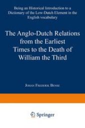 book The Anglo-Dutch Relations from the Earliest Times to the Death of William the Third: Being an Historical Introduction to a Dictionary of the Low-Dutch Element in the English Vocabulary