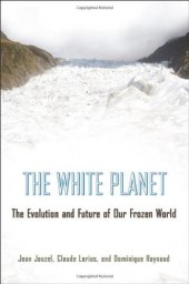 book The White Planet: The Evolution and Future of Our Frozen World