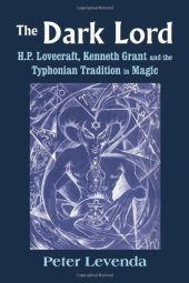 book The Dark Lord: H.P. Lovecraft, Kenneth Grant, and the Typhonian Tradition in Magic