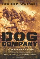 book Dog Company: The Boys of Pointe du Hoc--the Rangers Who Accomplished D-Day's Toughest Mission and Led the Way across Europe