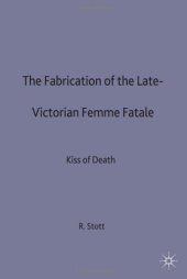 book The Fabrication of the Late Victorian Femme Fatale: The Kiss of Death