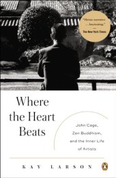 book Where the Heart Beats: John Cage, Zen Buddhism, and the Inner Life of Artists