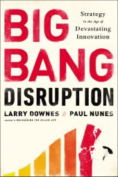 book Big Bang Disruption: Strategy in the Age of Devastating Innovation