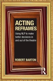 book Acting Reframes: Using NLP to Make Better Decisions In and Out of the Theatre