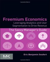 book Freemium Economics: Leveraging Analytics and User Segmentation to Drive Revenue