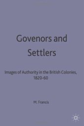 book Governors and Settlers: Images of Authority in the British Colonies, 1820-60