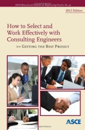 book How to Select and Work Effectively with Consulting Engineers: Getting the Best Project