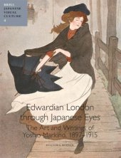 book Edwardian London Through Japanese Eyes: The Art and Writings of Yoshio Markino, 1897 1915