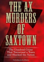 book The Ax Murders of Saxtown: The Unsolved Crime That Terrorized a Town and Shocked the Nation