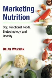 book Marketing Nutrition: Soy, Functional Foods, Biotechnology, and Obesity