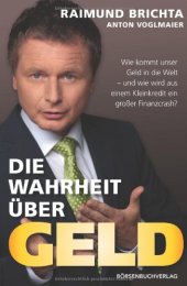 book Die Wahrheit über Geld: Wie kommt unser Geld in die Welt - und wie wird aus einem Kleinkredit ein großer Finanzcrash?