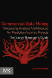 book Commercial Data Mining. Processing, Analysis and Modeling for Predictive Analytics Projects