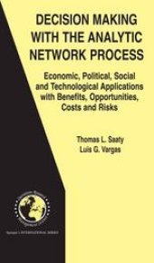 book Decision Making with the Analytic Network Process: Economic, Political, Social and Technological Applications with Benefits, Opportunities, Costs and Risks