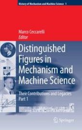 book Distinguished Figures in Mechanism and Machine Science: Their Contributions and Legacies Part 1