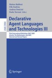 book Declarative Agent Languages and Technologies III: Third International Workshop, DALT 2005, Utrecht, The Netherlands, July 25, 2005, Selected and Revised Papers