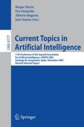 book Current Topics in Artificial Intelligence: 11th Conference of the Spanish Association for Artificial Intelligence, CAEPIA 2005, Santiago de Compostela, Spain, November 16-18, 2005, Revised Selected Papers