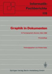 book Graphik in Dokumenten: Zweites Fachgespräch der GI-Fachgruppe “Graphische Systeme” Bremen, 3.–4. März 1986. Proceedings